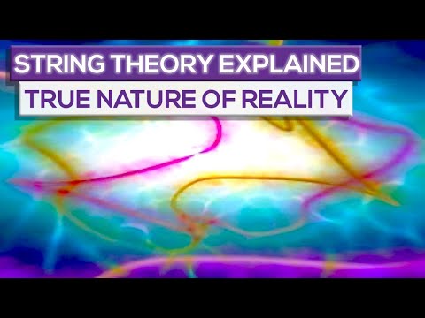 String Theory Easily Explained : What Is The True Nature Of Reality?