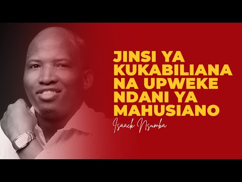 JINSI YA KUKABILIANA NA UPWEKE NDANI YA MAHUSIANO - ISAACK NSUMBA
