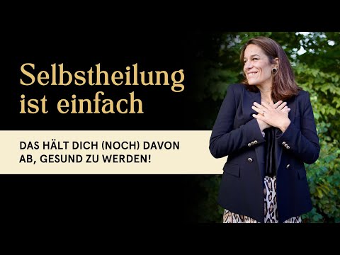 👉 Selbstheilung ist einfacher, als du denkst – das hält dich (noch) davon ab, gesund zu werden!