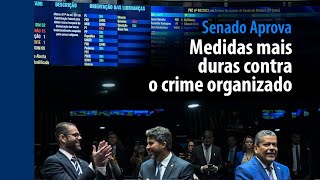 Senado Aprova: Medidas mais duras contra o crime organizado
