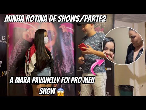 MINHA ROTINA DE SHOWS/PARTE2 (A MARA PAVANELLY FOI PRO MEU SHOW)