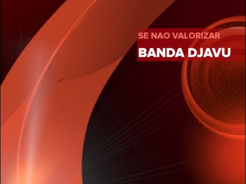 BANDA DJAVU - Se nao valorizar - Clipe Oficial