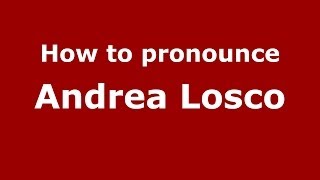 How to pronounce Andrea Losco
