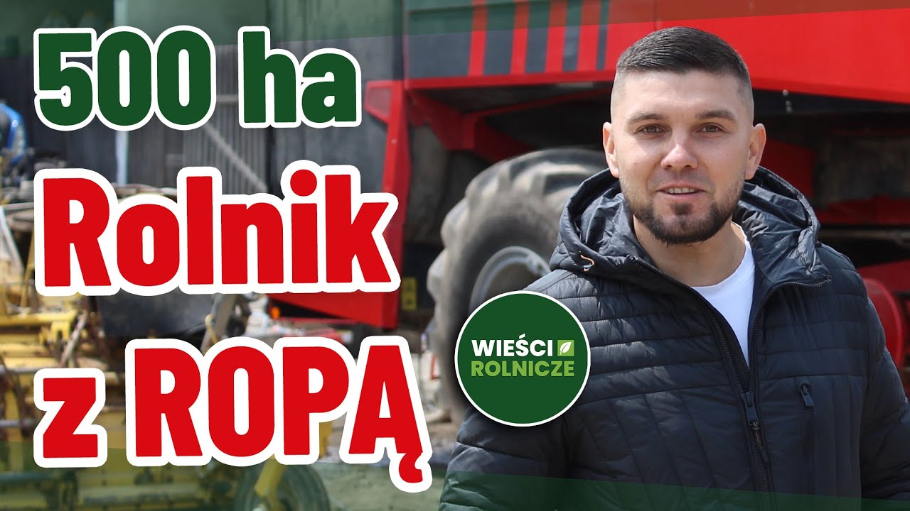 Młody rolnik ma 500 ha i ROPĘ