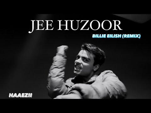 Haaezii - JEE HUZOOR | BILLIE EILISH (REMIX)