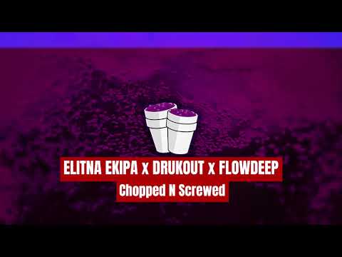 ELITNA EKIPA x DRUKOUT x FLOWDEEP - Chopped N Screwed