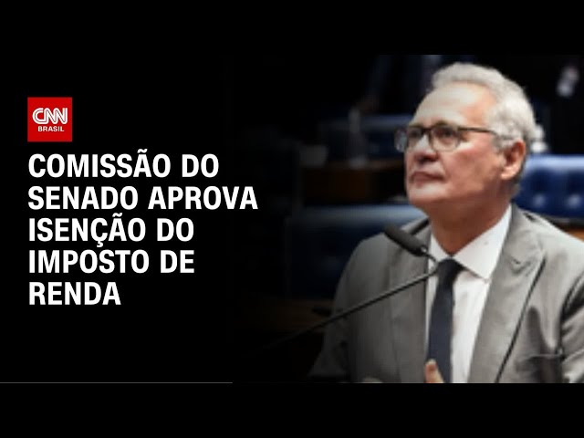 Comissão do Senado aprova ampliação da isenção do IR e imposto mínimo | BASTIDORES CNN