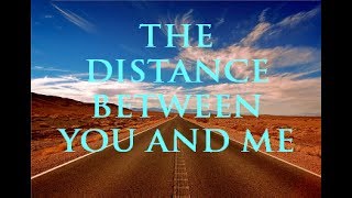 THE DISTANCE BETWEEN YOU AND ME