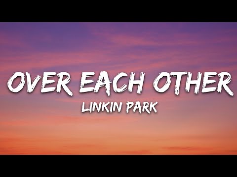 Linkin Park - Over Each Other (Lyrics)