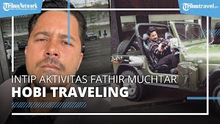 Intip Aktivitas Fathir Muchtar, Traveling Keliling Indonesia Coba Paralayang hingga Berselancar