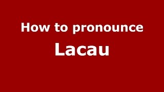 How to pronounce Lacau