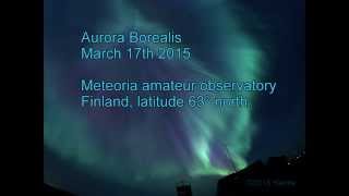preview picture of video 'Aurora Borealis, March 17th 2015, Meteoria amateur observatory, Finland'