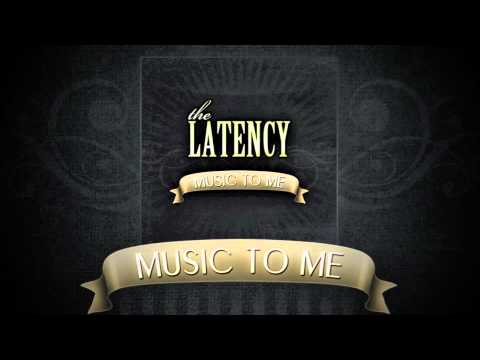 The Latency - Music To Me (Full Length)