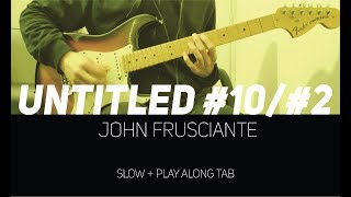 John Frusciante - Untitled #10/#2 (slow + Play Along Tab)