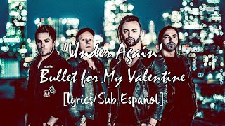 Under Again - Bullet for My Valentine [Lyrics/Sub Español]