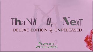 Ariana Grande -  T̲h̲a̲n̲k̲ ̲u̲,̲ ̲N̲e̲x̲t̲  (Deluxe Edition & unreleased) ALBUM Playlist w/ Lyrics