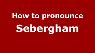 How to pronounce Sebergham