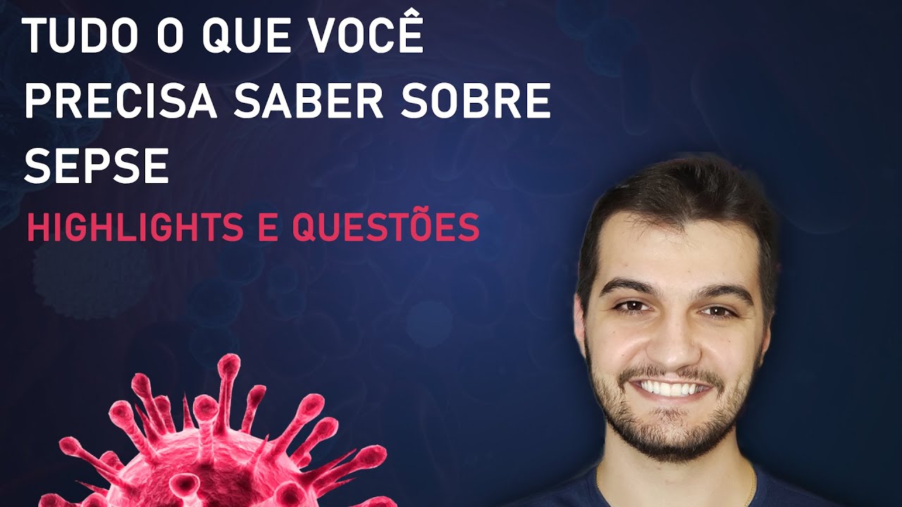 TUDO O QUE VOCÊ PRECISA SABER SOBRE SEPSE l HIGHLIGHTS E QUESTÕES