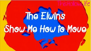 The Elwins- Show Me How to Move (LYRICS)