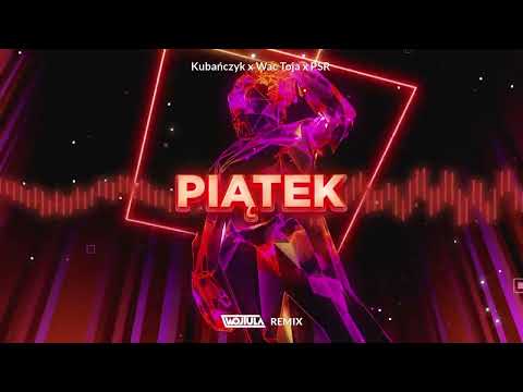 Kubańczyk x Wac Toja x PSR - Piątek (WOJTULA REMIX)