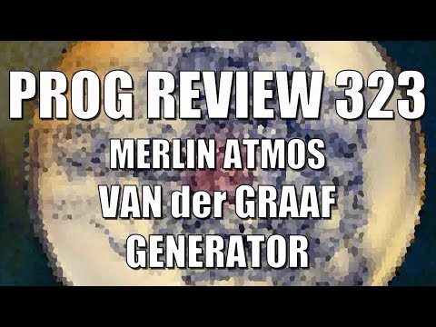 Prog Review 323 - Merlin Atmos - Van der Graaf Generator