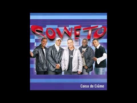 Coisa do Ciúme - Soweto