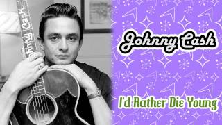 Johnny Cash - I&#39;d Rather Die Young