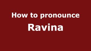 How to pronounce Ravina
