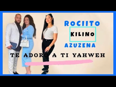 ROCIITO KILINO AZUZENA - YO TE ADORO A TI YHAVÉ