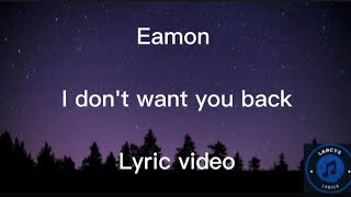 Eamon - I don&#39;t want you back Lyric video