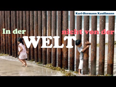 In der Welt, nicht von der Welt (Fremdlinge auf Erden 3/14) - Karl-Hermann Kauffmann