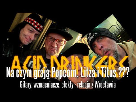Acid Drinkers - na czym grają Titus, Popcorn i Litza - relacja z koncertu we Wrocławiu  - FOG