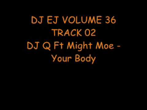DJ EJ VOLUME 36 - TRACK 02 - DJ Q Ft Mighty Moe - Your Body
