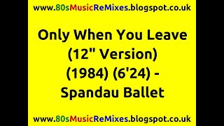 Only When You Leave (12&quot; Version) - Spandau Ballet | 80s Dance Music | 80s Pop Music Hits