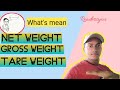 Difference among Net weight Gross weight and Tare weight/Net weight/Gross weight/Tare weight