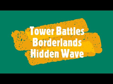 2020-08-19 Tower Battles Borderlands Hidden Wave