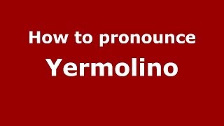 How to pronounce Yermolino