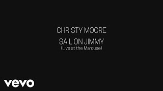 Christy Moore - Sail on Jimmy (Live at the Marquee) [Audio]
