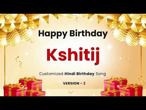 Happy Birthday " KSHITIJ " - Customized Song | In Hindi