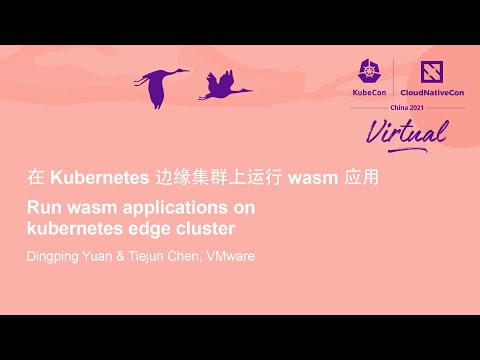 Run wasm applications on kubernetes edge cluster - Dingping Yuan & Tiejun Chen, VMware