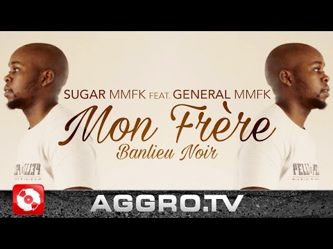 SUGAR MMFK FT. GENERAL MMFK - BANLIEU NOIR/ MON FRÉRE (OFFICIAL HD VERSION AGGROTV)