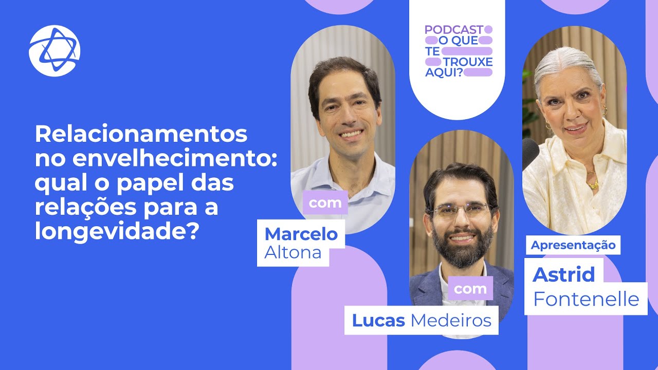 Relacionamentos: qual o papel das relações para a longevidade? | Ep. 4