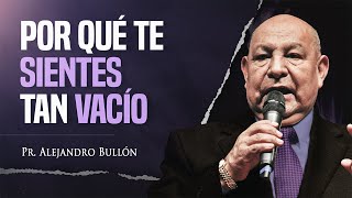 Pr. Bullón - Por qué te sientes tan vacío