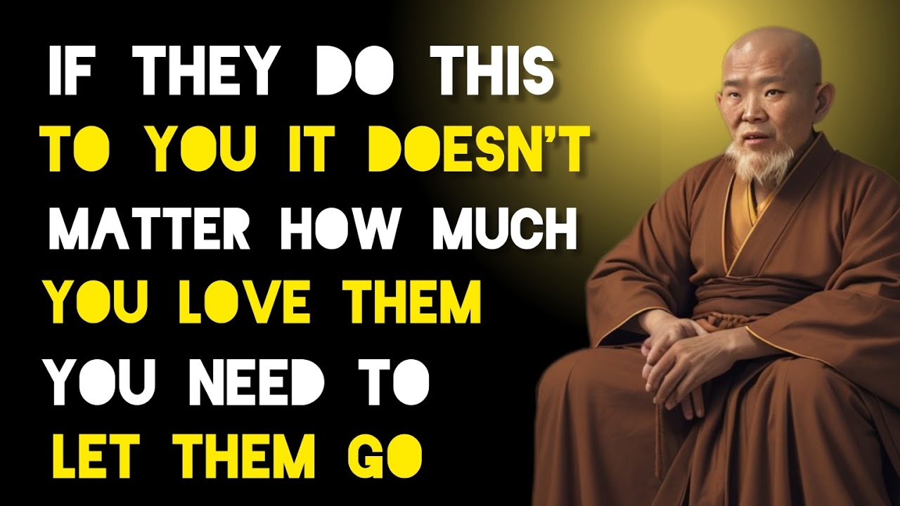 If They Do This To You, You Need To Let Them Go - Zen And Buddhist Teachings.