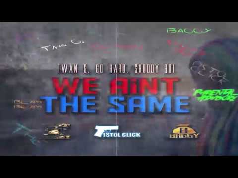 Twan G - We Aint the Same feat  Shoddy Boi & Go Hard (OFFICIAL VIDEO)