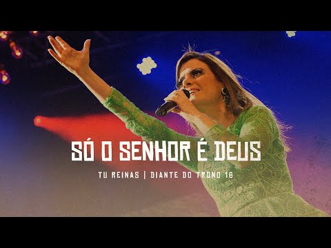 Só o Senhor É Deus - Diante do Trono