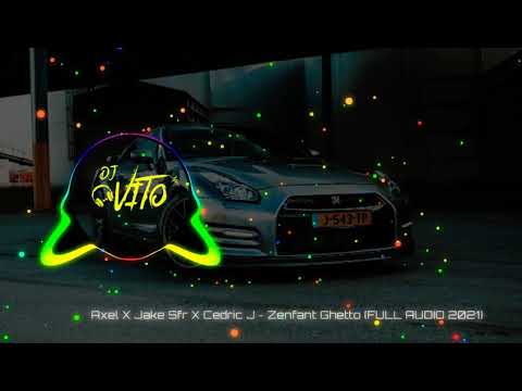 Axel ✖ Jake Sfr ✖ Cedric J - Zenfant Ghetto (FULL AUDIO 2021)