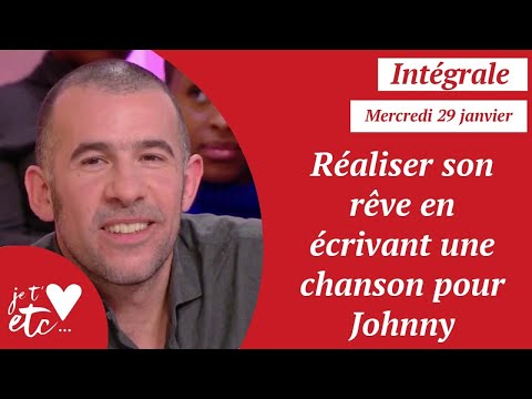 Intégrale - Réaliser son rêve en écrivant une chanson pour Johnny - Je t’aime etc S03