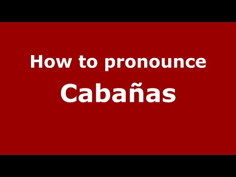 How to pronounce Cabañas (Mexico/Mexican Spanish) - PronounceNames.com