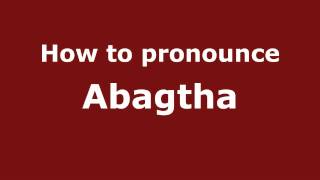 How to pronounce Abagtha